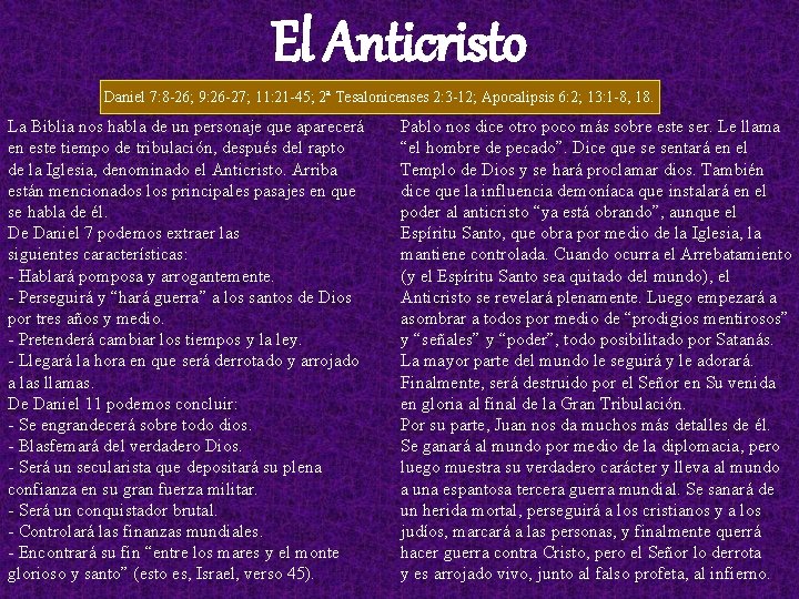 El Anticristo Daniel 7: 8 -26; 9: 26 -27; 11: 21 -45; 2ª Tesalonicenses