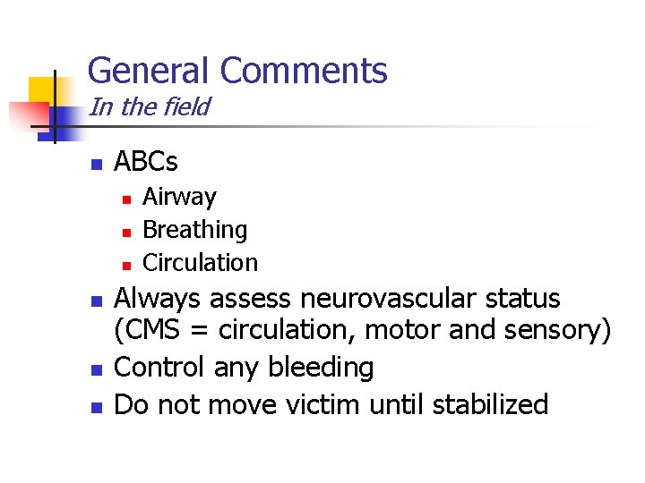 General Comments In the field n ABCs n n n Airway Breathing Circulation Always