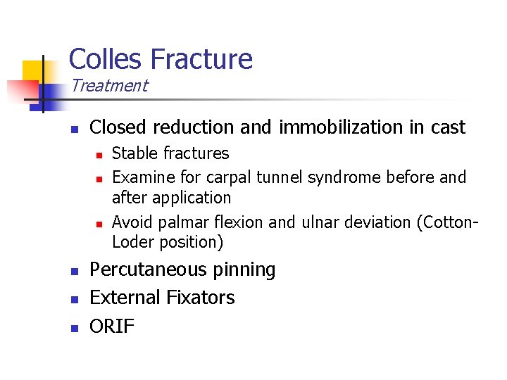 Colles Fracture Treatment n Closed reduction and immobilization in cast n n n Stable