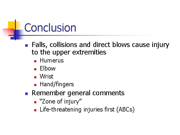 Conclusion n Falls, collisions and direct blows cause injury to the upper extremities n