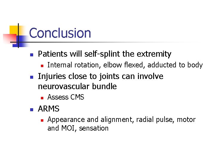 Conclusion n Patients will self-splint the extremity n n Injuries close to joints can