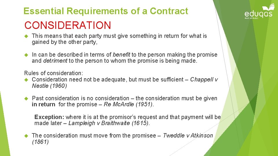 Essential Requirements of a Contract CONSIDERATION This means that each party must give something