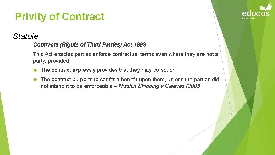 Privity of Contract Statute Contracts (Rights of Third Parties) Act 1999 This Act enables