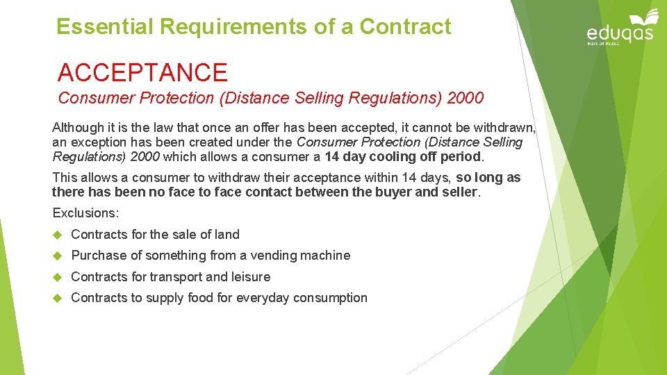 Essential Requirements of a Contract ACCEPTANCE Consumer Protection (Distance Selling Regulations) 2000 Although it