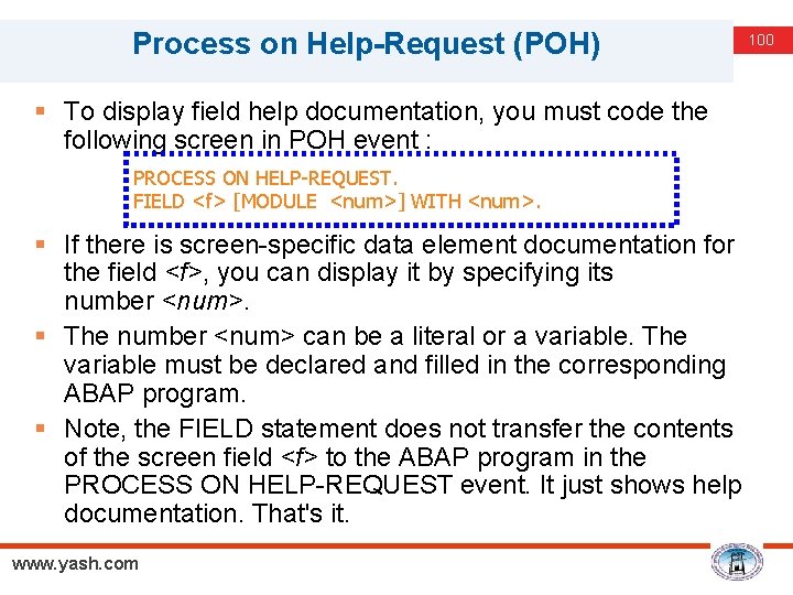 Process on Help-Request (POH) 100 § To display field help documentation, you must code