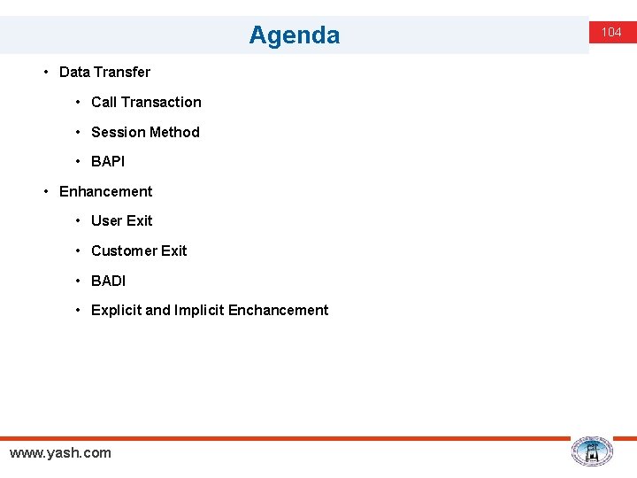 Agenda • Data Transfer • Call Transaction • Session Method • BAPI • Enhancement