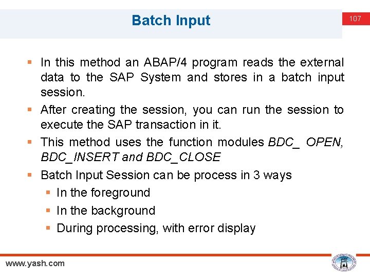 Batch Input § In this method an ABAP/4 program reads the external data to