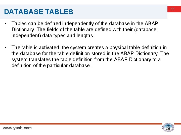 DATABASE TABLES • Tables can be defined independently of the database in the ABAP