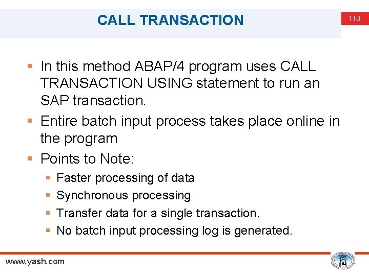 CALL TRANSACTION § In this method ABAP/4 program uses CALL TRANSACTION USING statement to