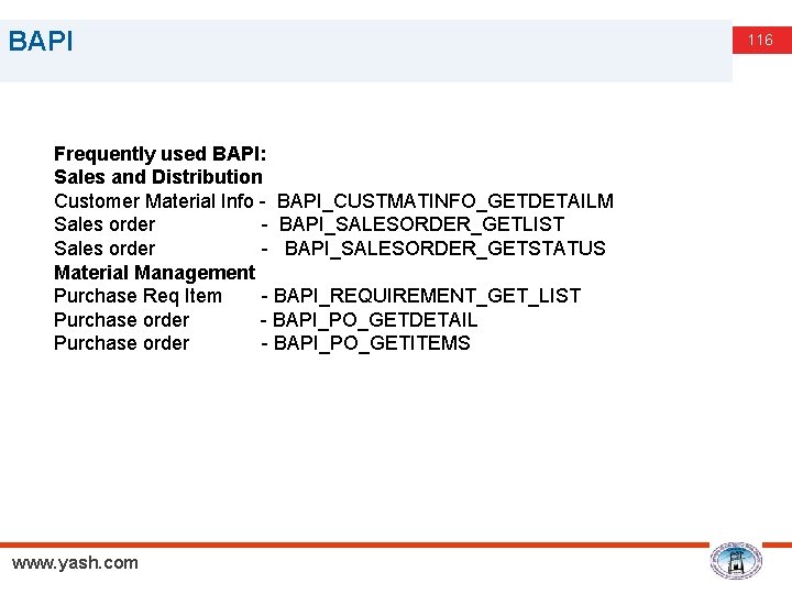 BAPI Frequently used BAPI: Sales and Distribution Customer Material Info - BAPI_CUSTMATINFO_GETDETAILM Sales order