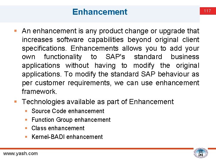 Enhancement § An enhancement is any product change or upgrade that increases software capabilities