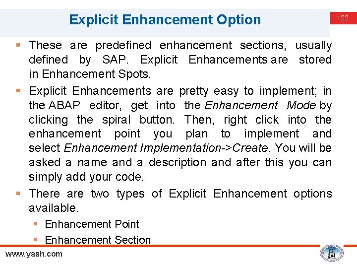 Explicit Enhancement Option § These are predefined enhancement sections, usually defined by SAP. Explicit