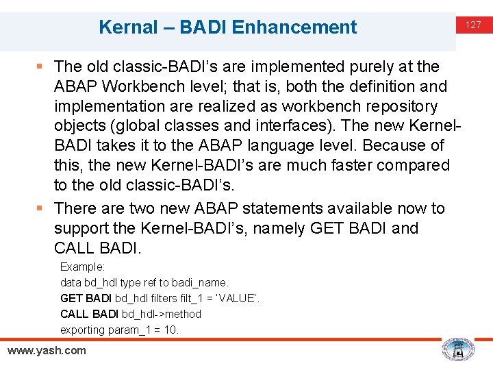 Kernal – BADI Enhancement § The old classic-BADI’s are implemented purely at the ABAP