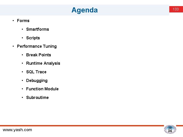 Agenda • Forms • Smartforms • Scripts • Performance Tuning • Break Points •