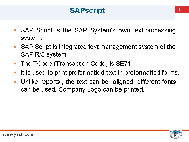 SAPscript 135 § SAP Script is the SAP System's own text-processing system. § SAP