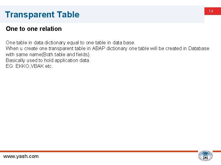 Transparent Table 14 One to one relation One table in data dictionary equal to