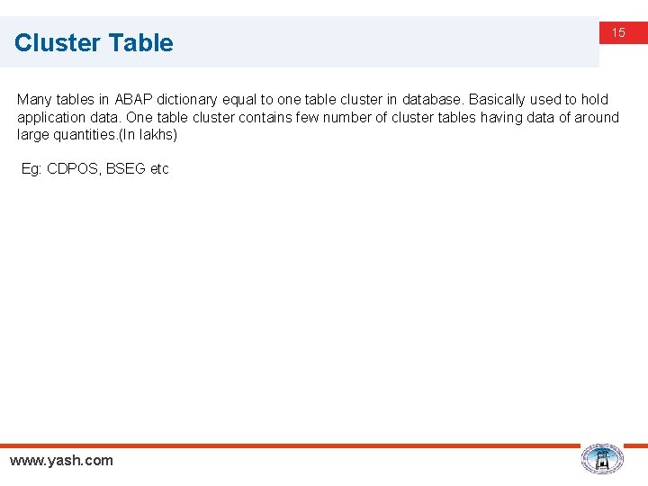 Cluster Table 15 Many tables in ABAP dictionary equal to one table cluster in