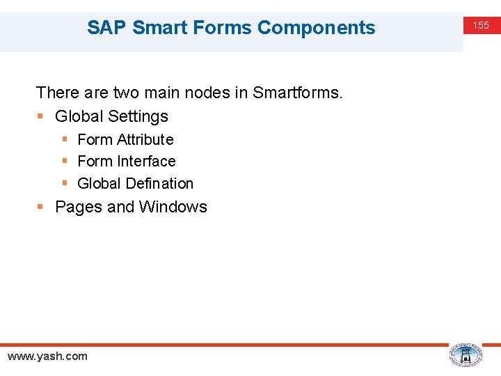 SAP Smart Forms Components There are two main nodes in Smartforms. § Global Settings