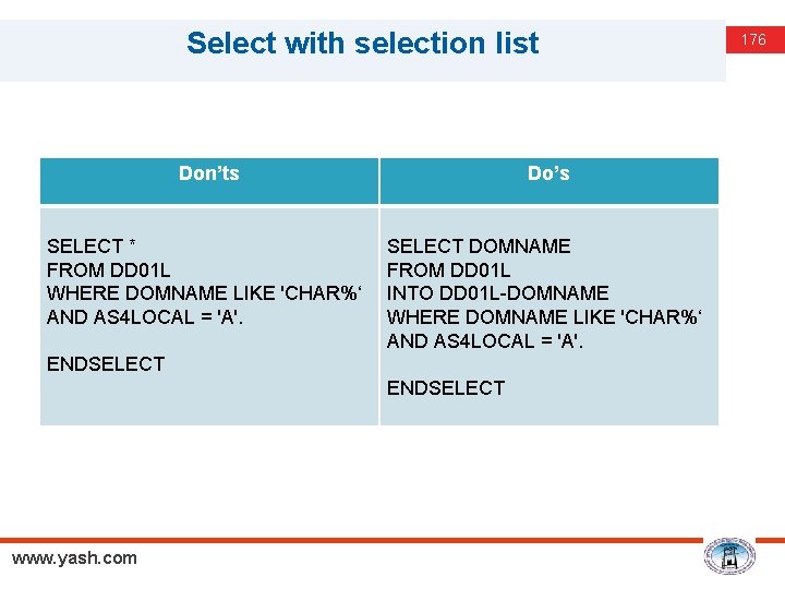 Select with selection list Don’ts SELECT * FROM DD 01 L WHERE DOMNAME LIKE