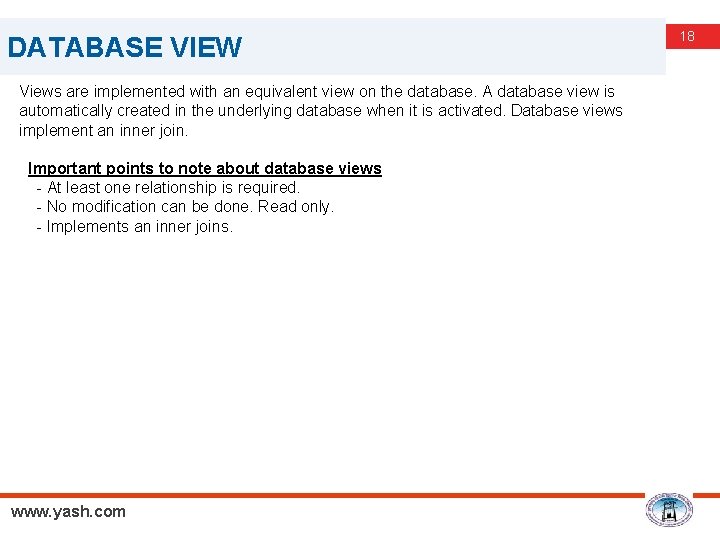 DATABASE VIEW Views are implemented with an equivalent view on the database. A database