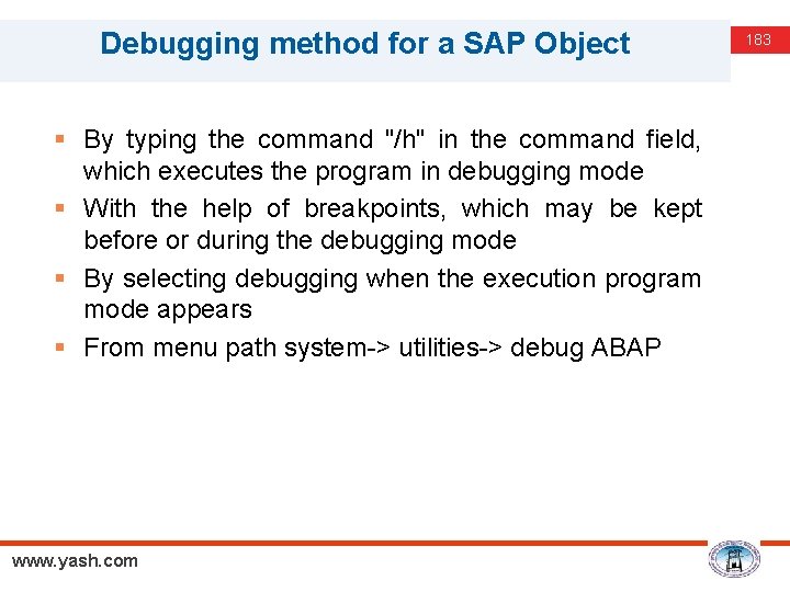 Debugging method for a SAP Object § By typing the command "/h" in the