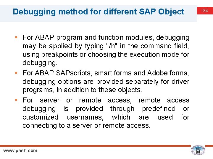 Debugging method for different SAP Object § For ABAP program and function modules, debugging