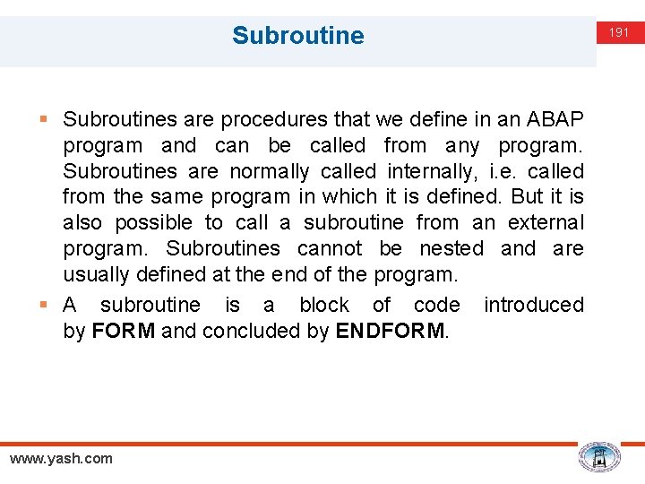 Subroutine § Subroutines are procedures that we define in an ABAP program and can