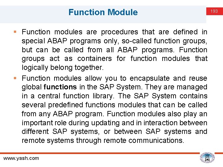 Function Module § Function modules are procedures that are defined in special ABAP programs