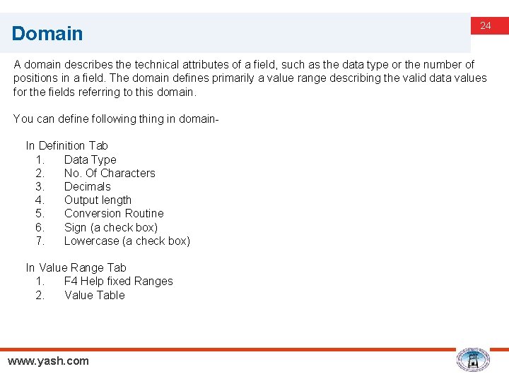 Domain 24 A domain describes the technical attributes of a field, such as the