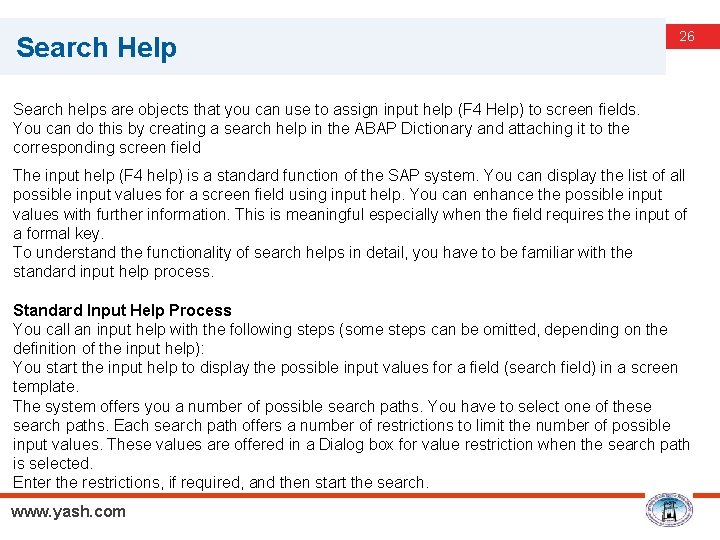 Search Help 26 Search helps are objects that you can use to assign input