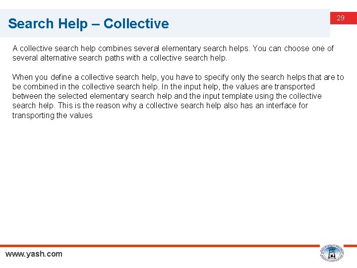 Search Help – Collective 29 A collective search help combines several elementary search helps.