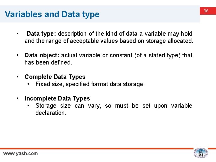 Variables and Data type • Data type: description of the kind of data a