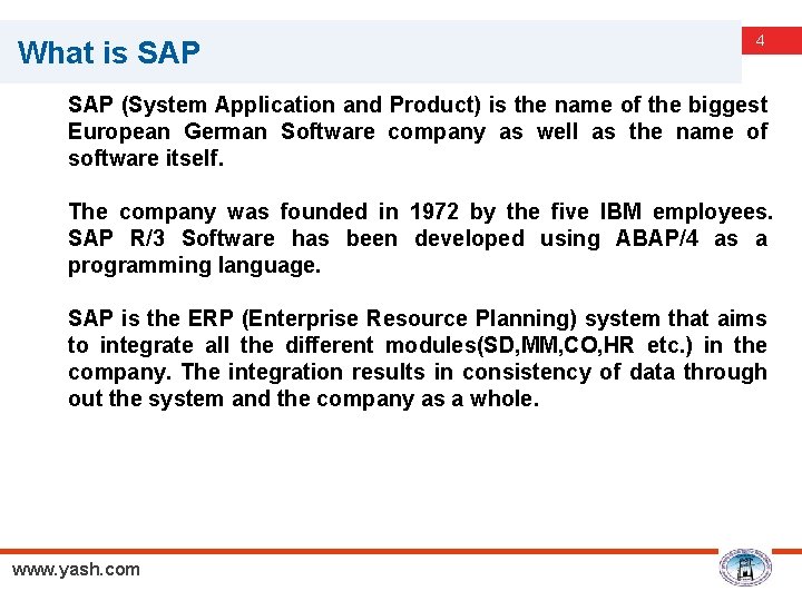 What is SAP 4 SAP (System Application and Product) is the name of the