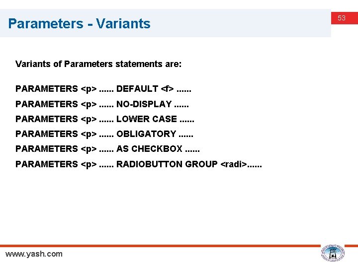 Parameters - Variants of Parameters statements are: PARAMETERS <p>. . . DEFAULT <f>. .