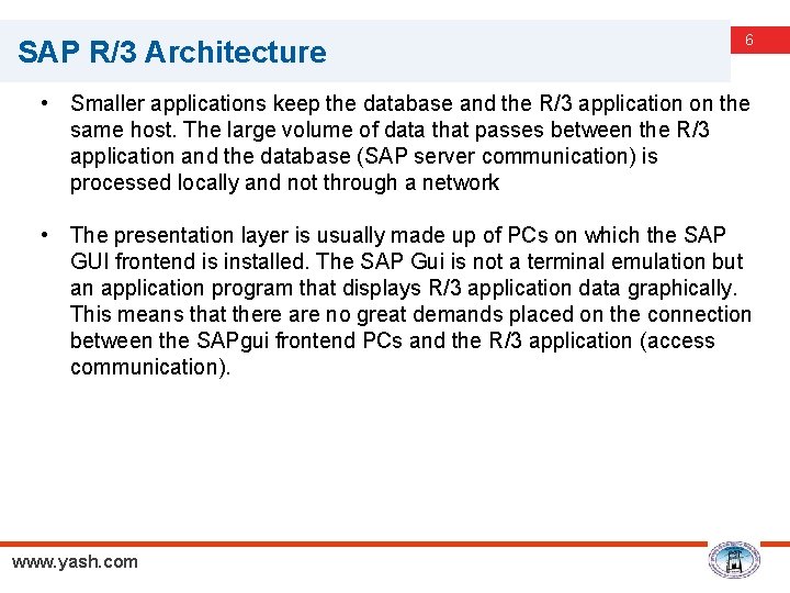 SAP R/3 Architecture 6 • Smaller applications keep the database and the R/3 application