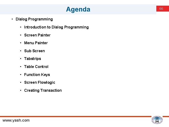 Agenda • Dialog Programming • Introduction to Dialog Programming • Screen Painter • Menu
