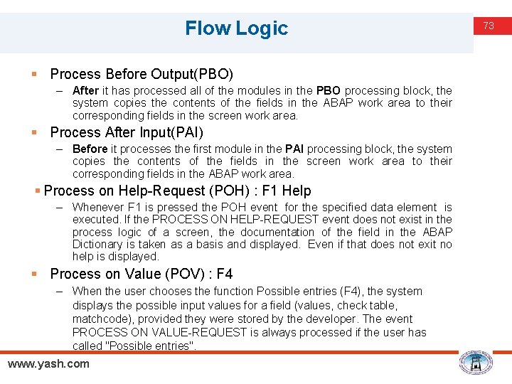 Flow Logic § Process Before Output(PBO) – After it has processed all of the