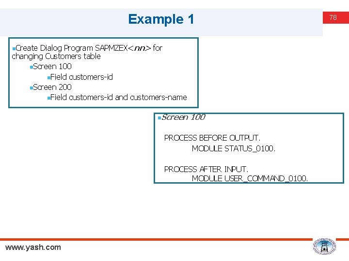 Example 1 Dialog Program SAPMZEX<nn> for changing Customers table n. Screen 100 n. Field