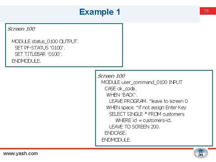 Example 1 Screen 100 MODULE status_0100 OUTPUT. SET PF-STATUS ‘ 0100’. SET TITLEBAR ‘