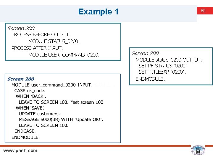 Example 1 80 Screen 200 PROCESS BEFORE OUTPUT. MODULE STATUS_0200. PROCESS AFTER INPUT. MODULE