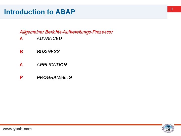 Introduction to ABAP Allgemeiner Berichts-Aufbereitungs-Prozessor A ADVANCED B BUSINESS A APPLICATION P PROGRAMMING www.