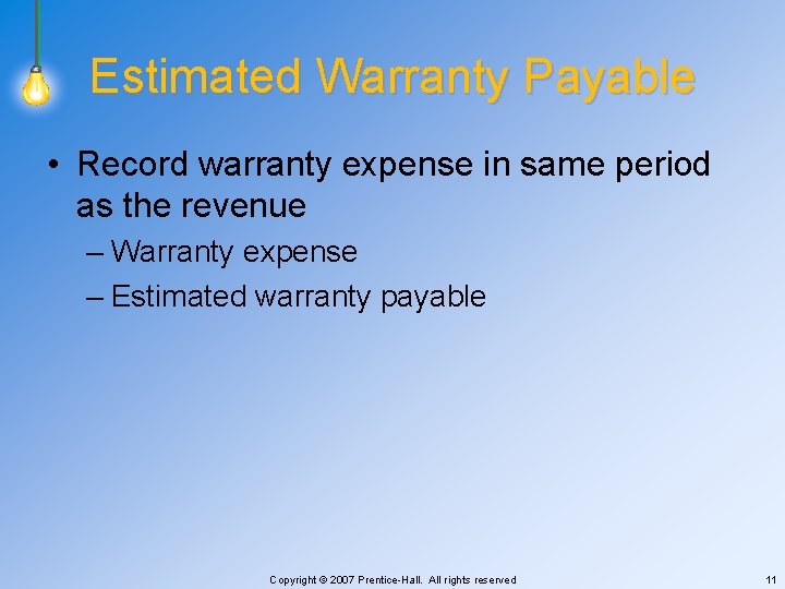 Estimated Warranty Payable • Record warranty expense in same period as the revenue –