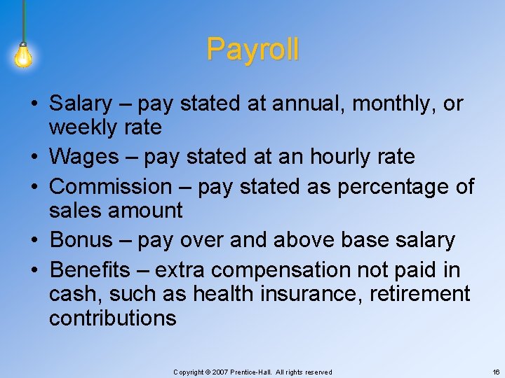 Payroll • Salary – pay stated at annual, monthly, or weekly rate • Wages