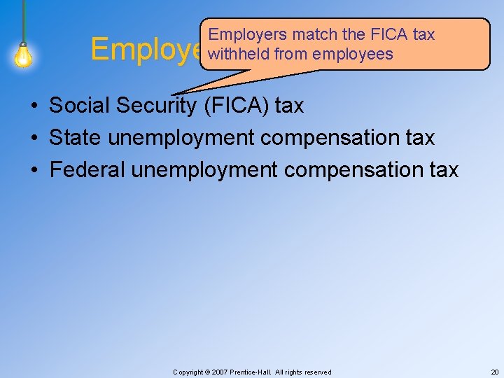 Employers match the FICA tax withheld from employees Employer Payroll Taxes • Social Security