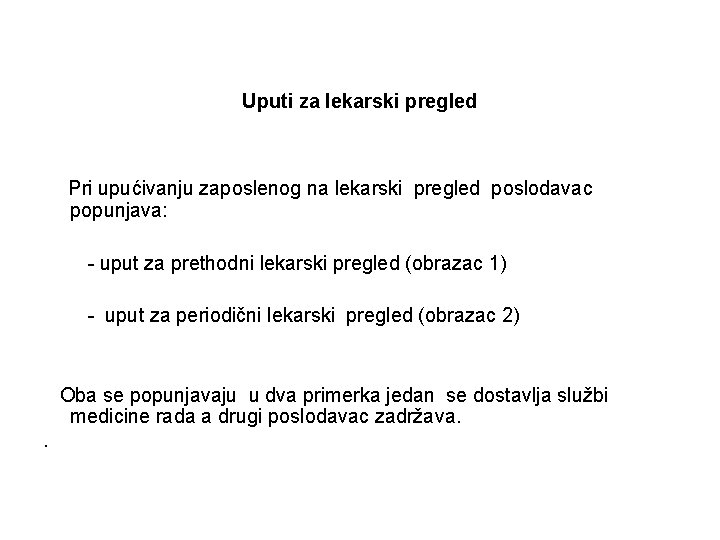 Uputi za lekarski pregled Pri upućivanju zaposlenog na lekarski pregled poslodavac popunjava: - uput