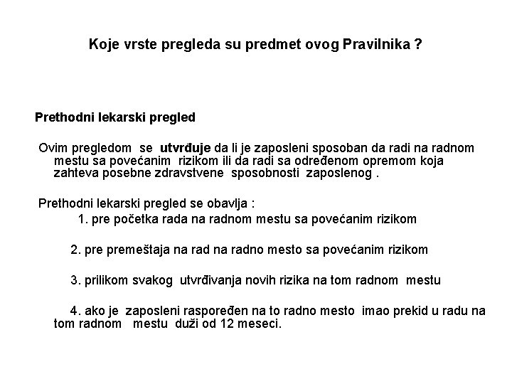 Koje vrste pregleda su predmet ovog Pravilnika ? Prethodni lekarski pregled Ovim pregledom se