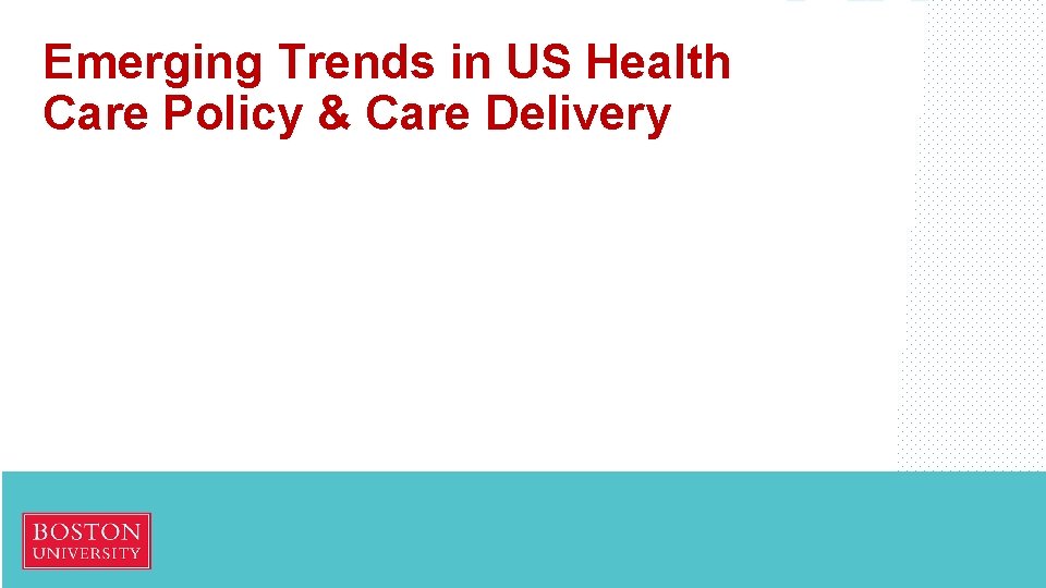 Emerging Trends in US Health Care Policy & Care Delivery 