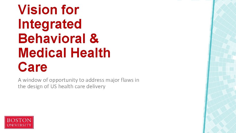 Vision for Integrated Behavioral & Medical Health Care A window of opportunity to address