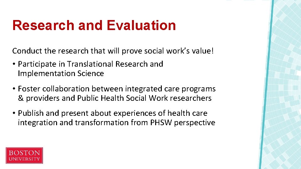 Research and Evaluation Conduct the research that will prove social work’s value! • Participate