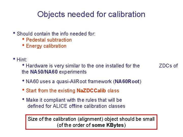 Objects needed for calibration • Should contain the info needed for: • Pedestal subtraction